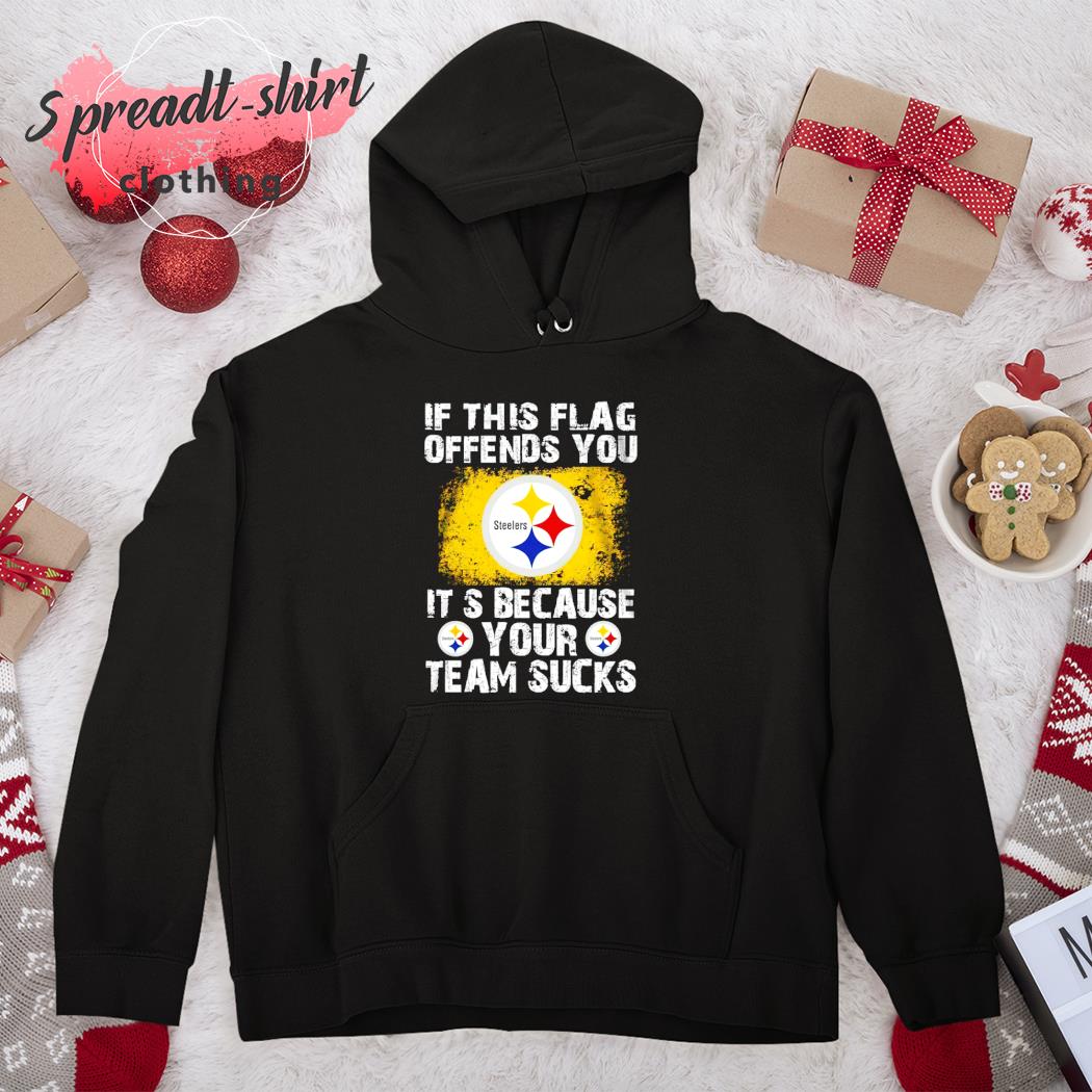 If This Pittsburgh Steelers Flag Offends You Your Team Suck T-Shirt -  T-shirts Low Price