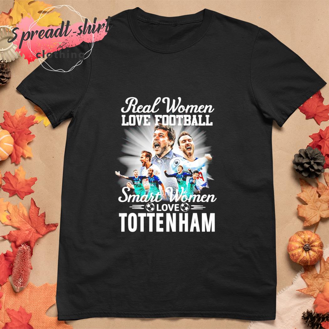 Real Women Love Football Smart Women Love Tottenham Hotspur Shirt