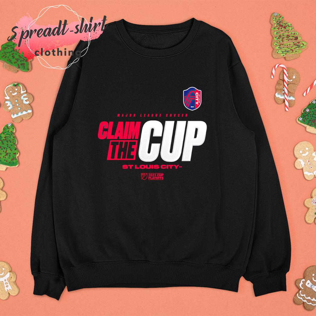 St. Louis City SC 2023 MLS Cup Playoffs Major League Soccer Claim The Cup  shirt, hoodie, sweater, long sleeve and tank top