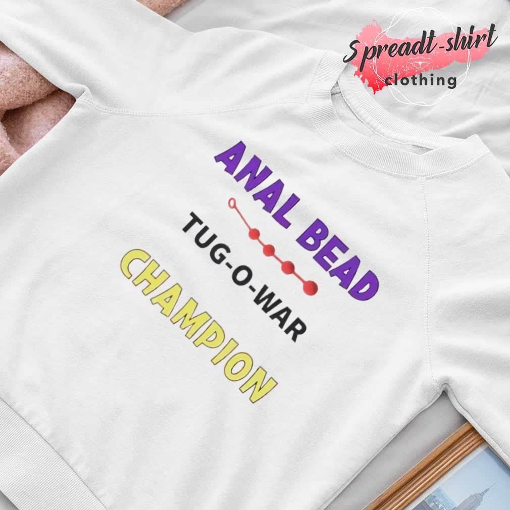 Anal Bead tug-o-war Champion shirt, hoodie, sweater, long sleeve and tank  top