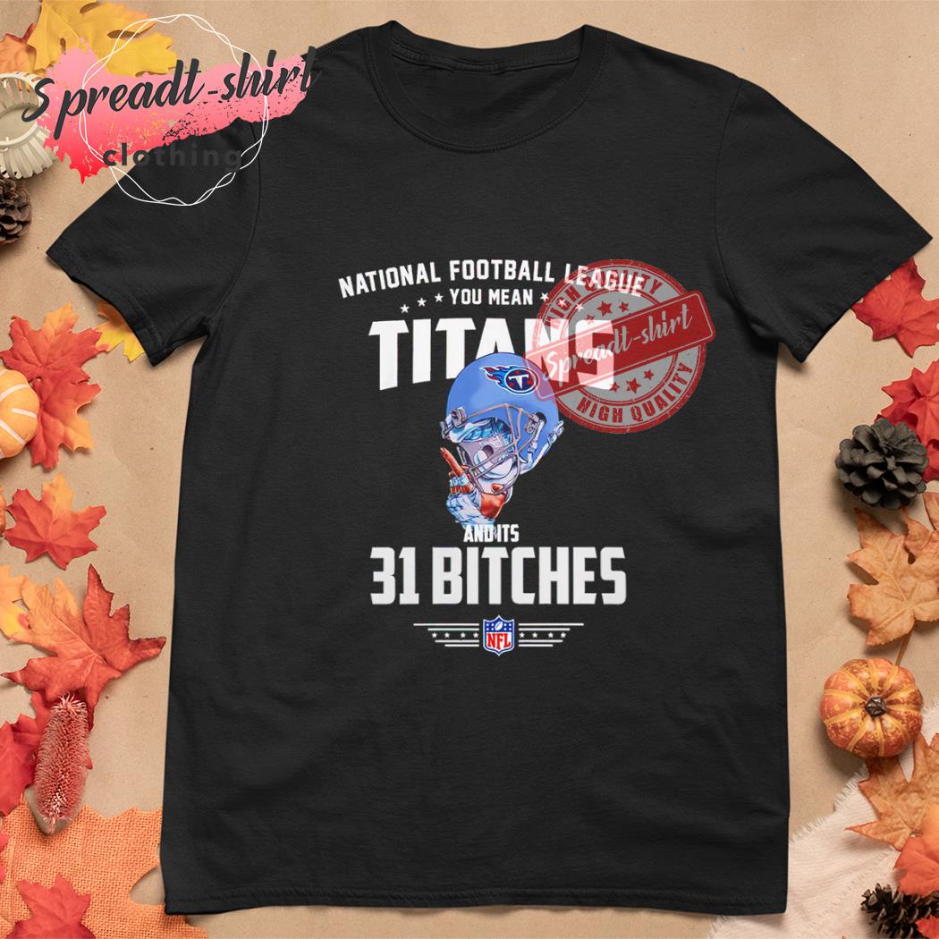 NFL You Mean Titans And Its 31 Bitches Tennessee Women's T-Shirt - Rookbrand