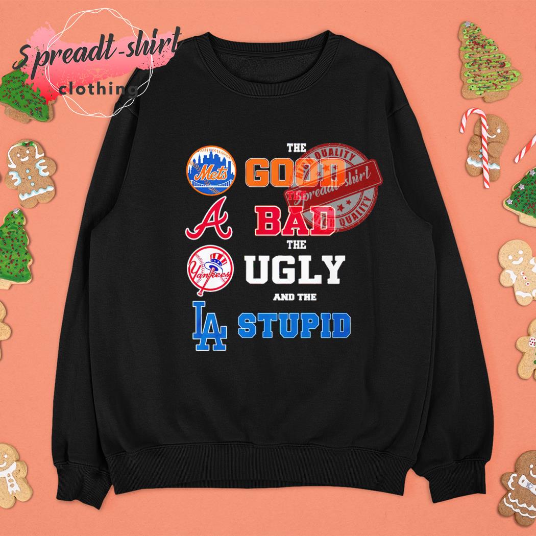 New York Yankees the good New York Mets the bad Atlanta Braves the ugly  shirt, hoodie, sweater, long sleeve and tank top