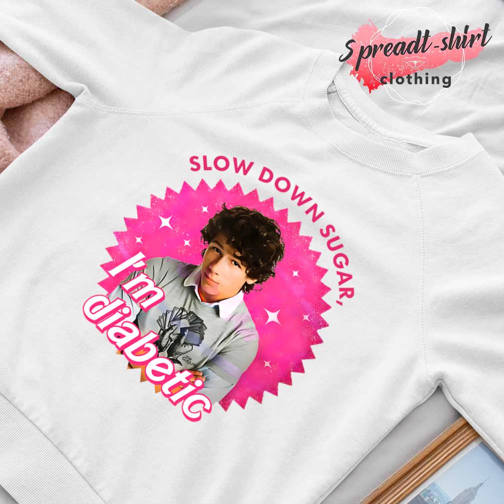 Nick Jonas slow down sugar I'm diabetic Barbie shirt, hoodie, sweater,  longsleeve and V-neck T-shirt