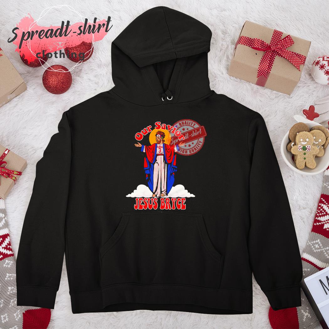 Bryce Harper our savior Jesus Bryce shirt, hoodie, sweater, long