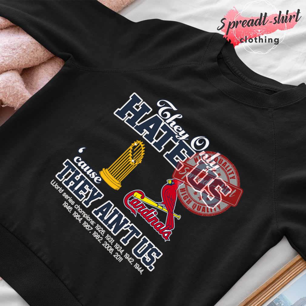 St. Louis Cardinals they only hate us because they ain't us world series  1926 2011 champions t shirt, hoodie, sweater, long sleeve and tank top