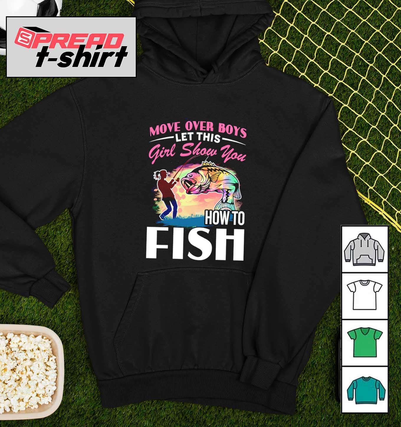 Move Over Boys Let This Girl Show You How To Fish - Fishing T-shirt 