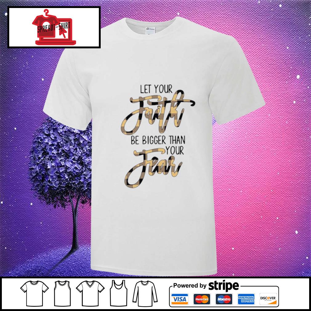 let your faith be bigger than your fear t shirt